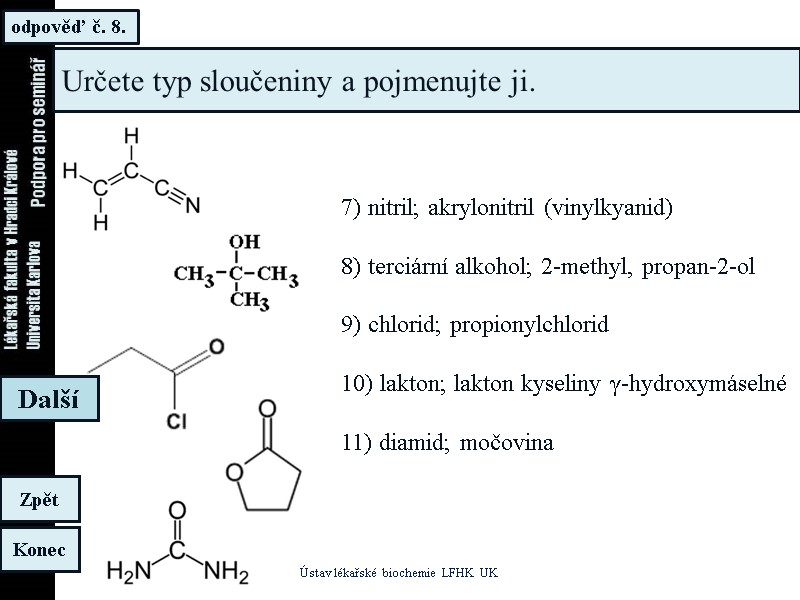 odpověď č. 8. Ústav lékařské biochemie LFHK UK Konec Zpět Další Určete typ sloučeniny odpověď č. 8. Ústav lékařské biochemie LFHK UK Konec Zpět Další Určete typ sloučeniny